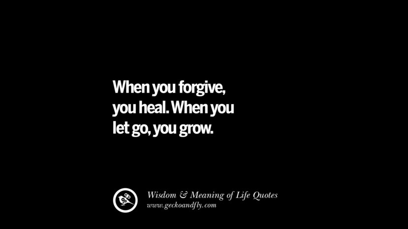 When you forgive, you heal. When you let go, you grow.