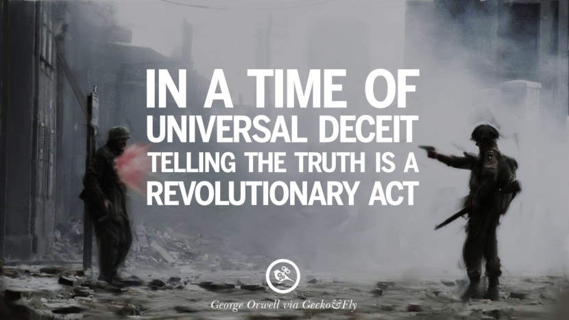 In a time of universal deceit, telling the truth is a revolutionary act. George Orwell Quotes From 1984 Book on War, Nationalism & Revolution