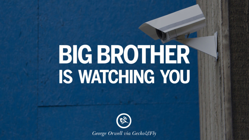 Big brother is watching you. Quote by George Orwell