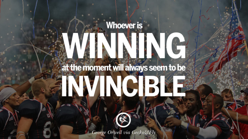 Whoever is winning at the moment will always seem to be invincible. Quote by George Orwell