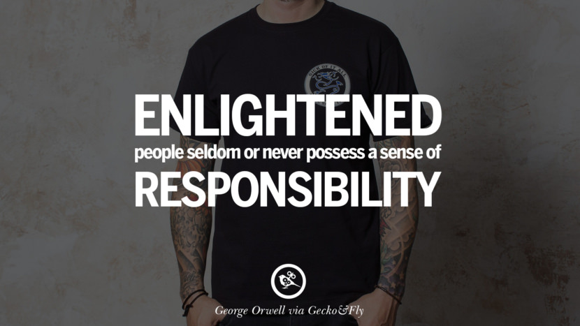 Enlightened people seldom or never possess a sense of responsibility. Quote by George Orwell