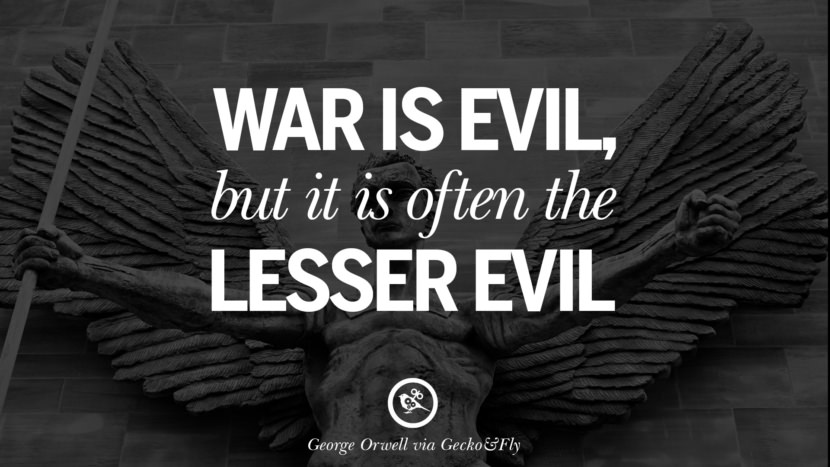 War is evil, but it is often the lesser evil. Quote by George Orwell
