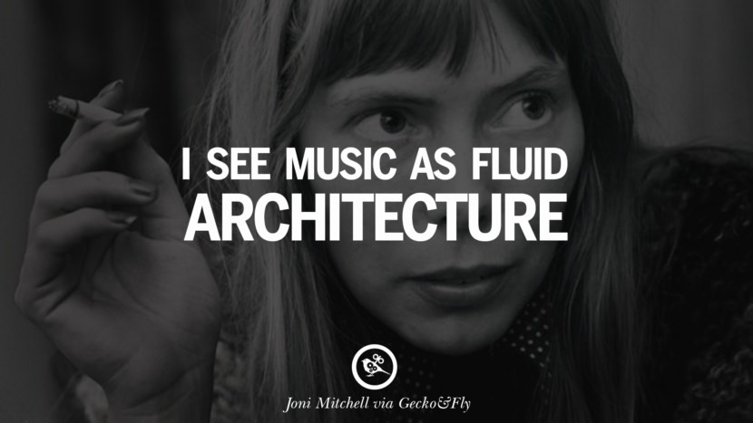 I see music as fluid architecture. Quote by Joni Mitchell