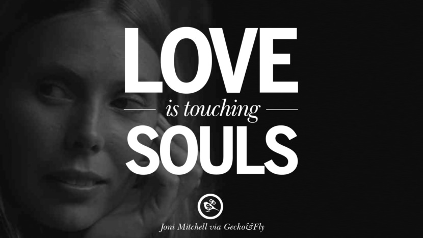 Love is touching souls. Quote by Joni Mitchell