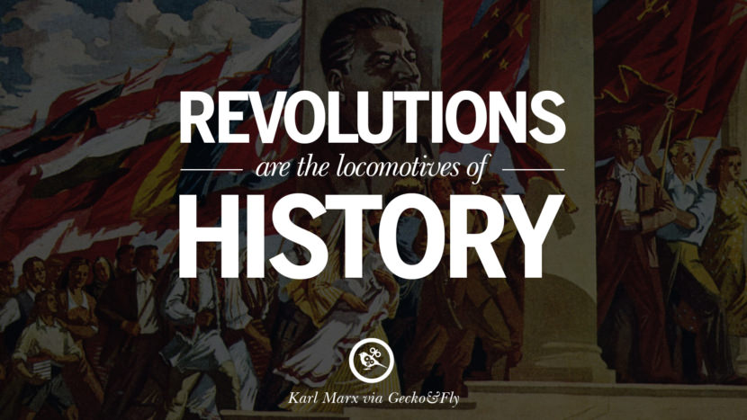 Revolutions are the locomotives of history. Quote by Karl Marx