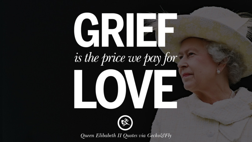 Grief is the price they pay for love. Quotes By Queen Elizabeth II