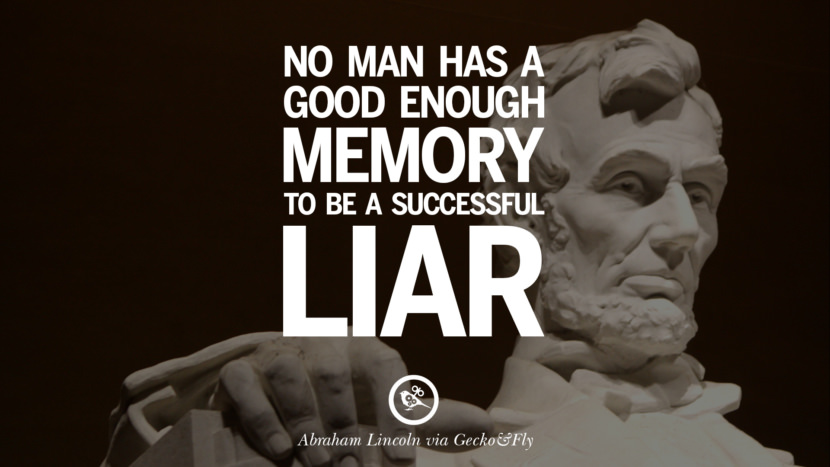 No man has a good enough memory to be a successful liar. Quote by Abraham Lincoln