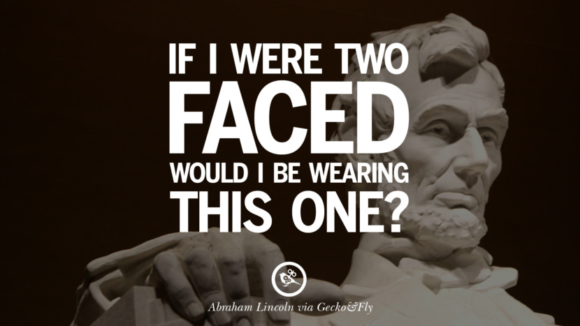If I were two faces, would I be wearing this one? Quote by Abraham Lincoln