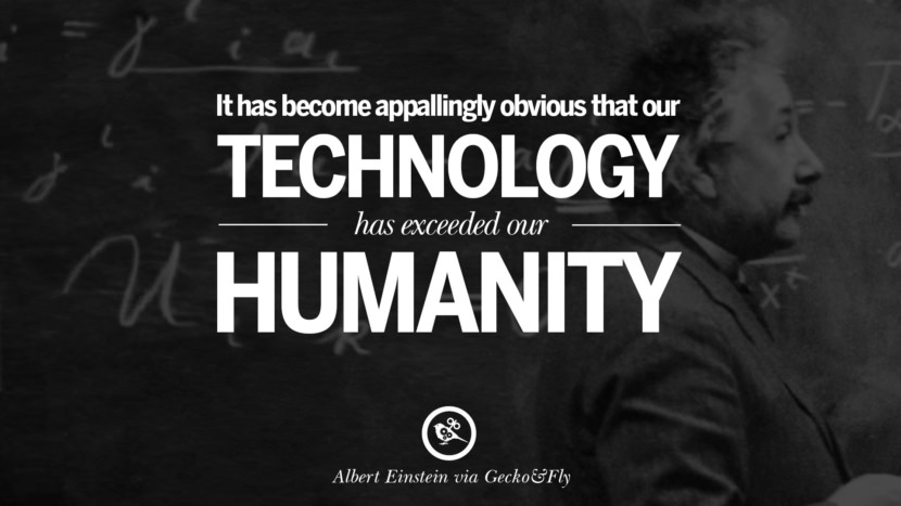 It has become appallingly obvious that their technology has exceeded their humanity. Quote by Albert Einstein