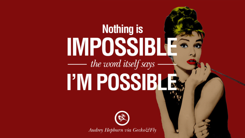 Nothing is Impossible, the word itself says - I'M Possible. Quote by Audrey Hepburn