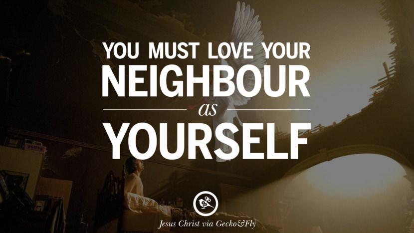 You must love your neighbour as yourself. Quote by Jesus Christ