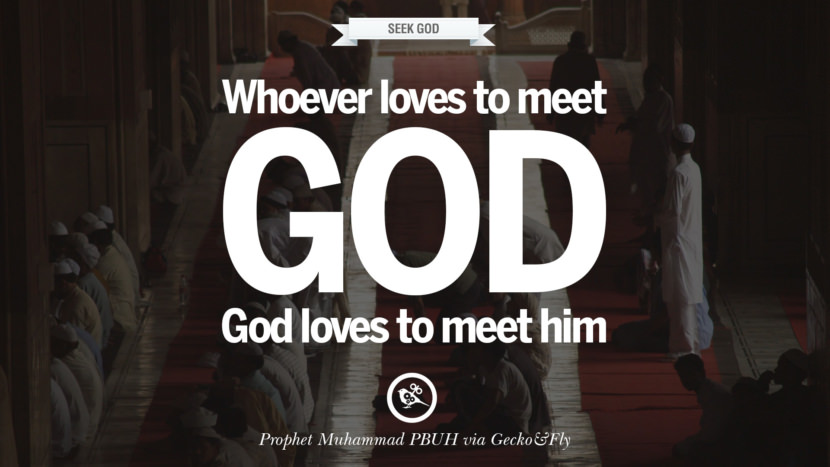 Whoever loves to meet God, God loves to meet him. Quote by Muhammad