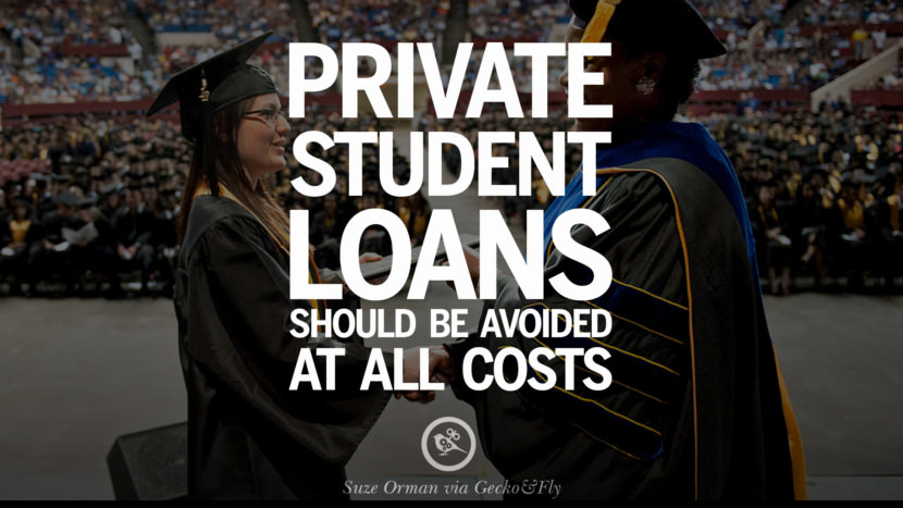 Private student loans should be avoided at all costs. - Suze Orman