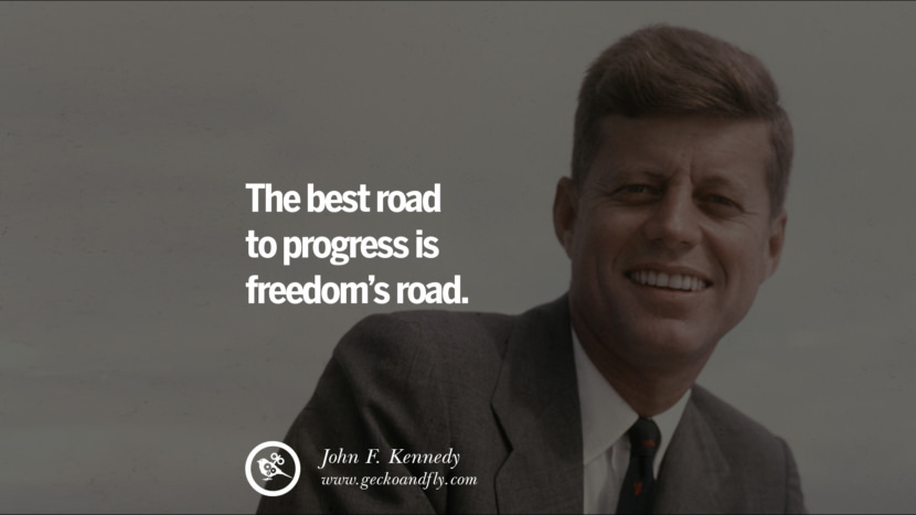 The best road to progress is freedom's road. - John Fitzgerald Kennedy