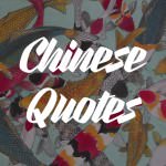 Ancient Chinese Proverbs and Quotes on Love, Life, Wisdom, Knowledge and Success