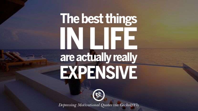 The best things in life are actually really expensive.