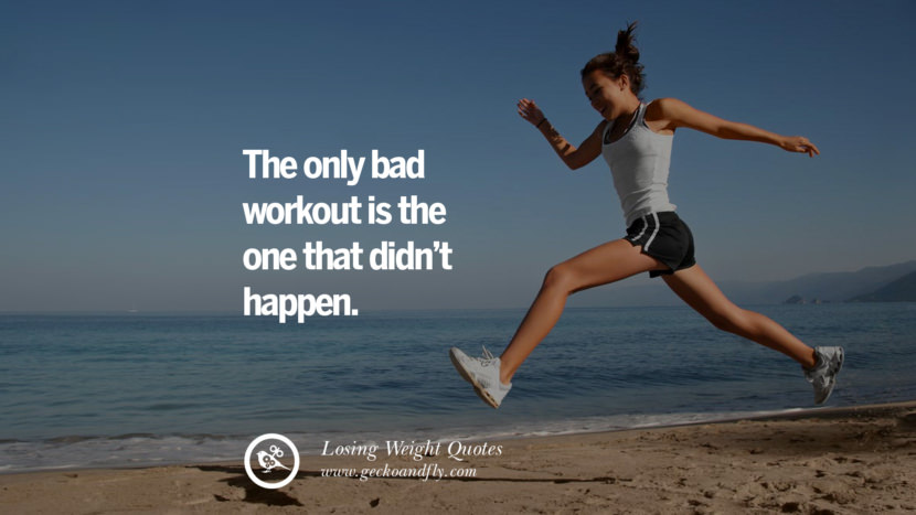 The only bad workout is the one that didn't happen.