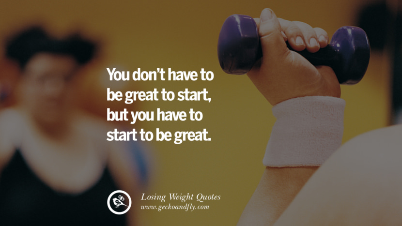 You don't have to be great to start, but you have to start to be great.