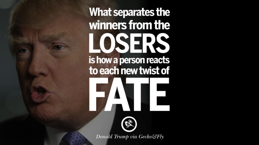 What separates the winners from the losers is how a person reacts to each new twist of fate. Quote by Donald Trump
