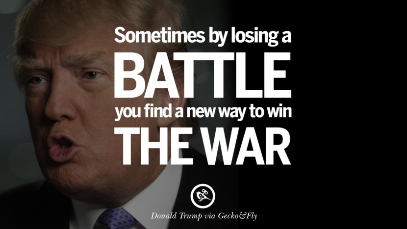 Sometimes by losing a battle you find a new way to win the war. Quote by Donald Trump