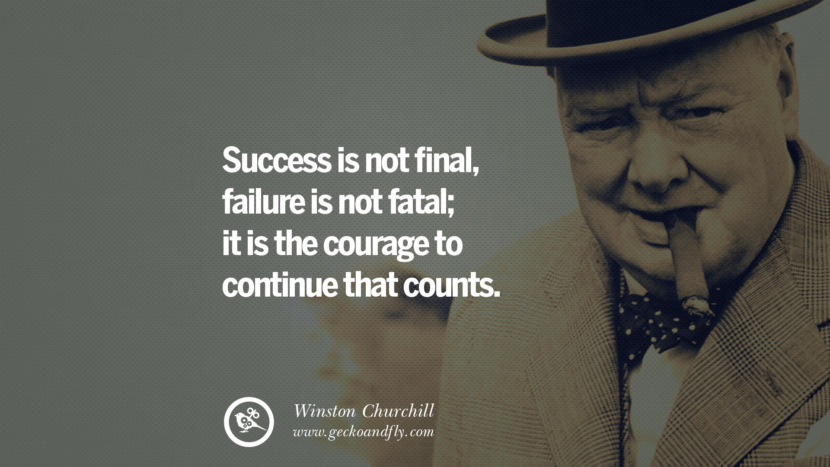 Success is not final, failure is not fatal; it is the courage to continue that counts. Quote by Winston Churchill