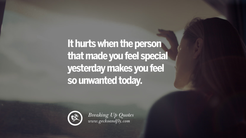 It hurts when the person that made you feel special yesterday makes you feel so unwanted today.