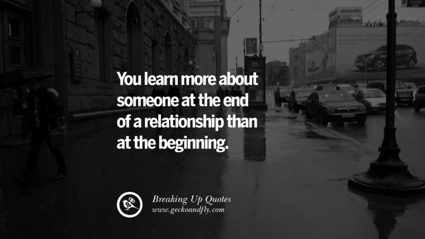You learn more about someone at the end of a relationship than at the beginning.
