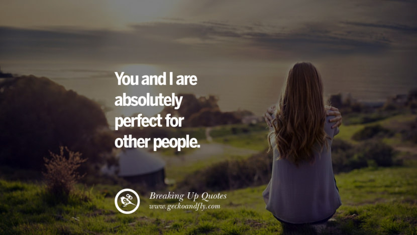 You and I are absolutely perfect for other people.