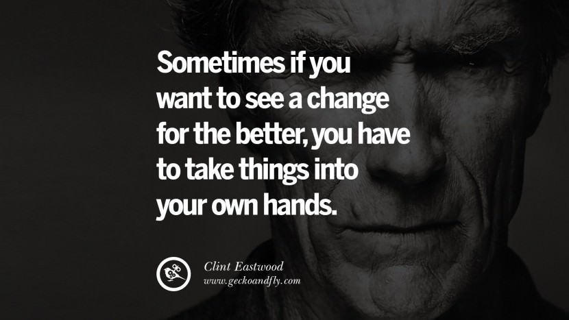 Sometimes if you want to see a change for the better, you have to take things into your own hands.
