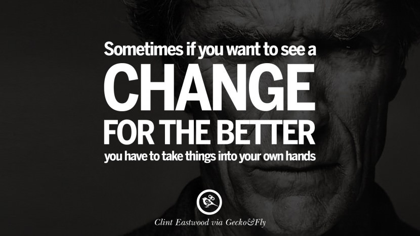 Sometimes if you want to see a change for the better you have to take things into your own hands.