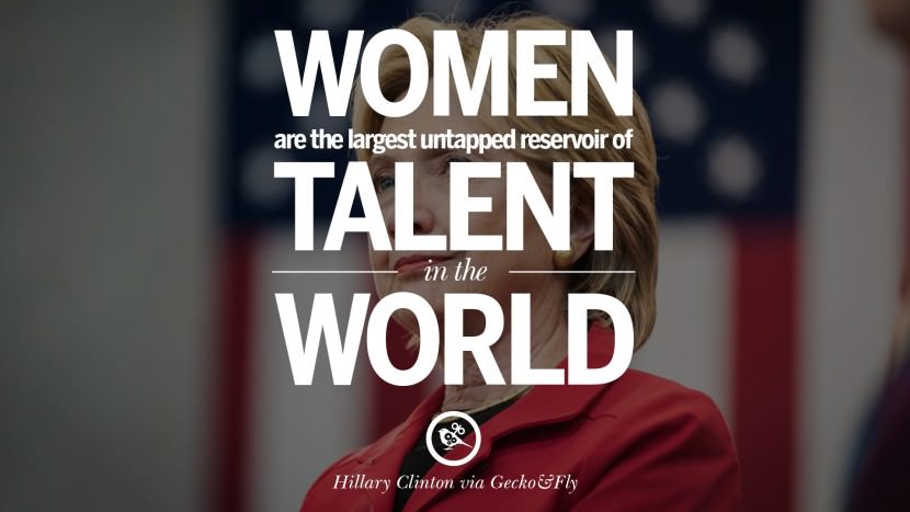 Women are the largest untapped reservoir of talent in the world. Quote by Hillary Clinton