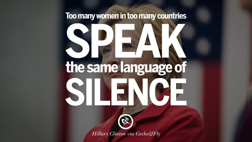 Too many women in too many countries speak the same language of silence. Quote by Hillary Clinton
