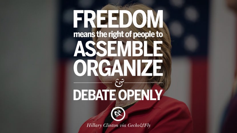 Freedom means the right of people to assemble, organize and debate openly. Quote by Hillary Clinton