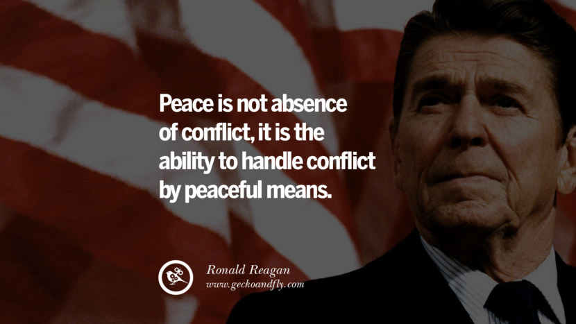 Peace is not absence of conflict, it is the ability to handle conflict by peaceful means.