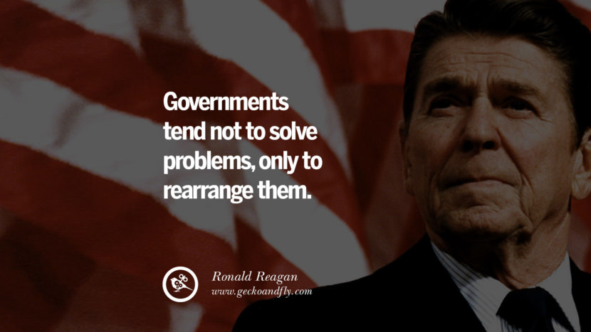 Governments tend not to solve problems, only to rearrange them.
