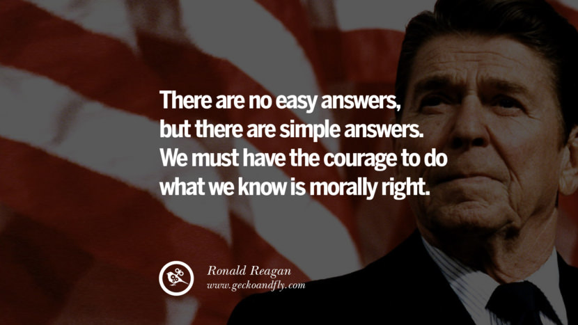 There are no easy answers, but there are simple answers. We must have the courage to do what we know is morally right.
