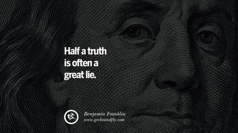 Half a truth is often a great lie. Quote by Benjamin Franklin