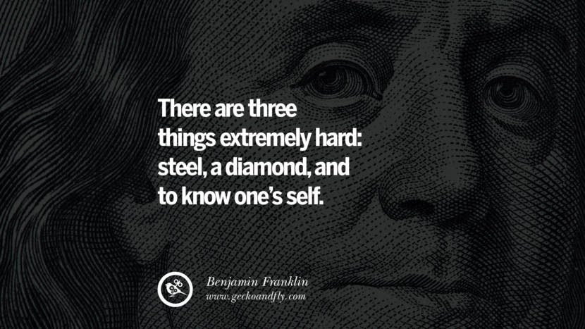 There are three things extremely hard: steel, a diamond, and to know one's self. Quote by Benjamin Franklin