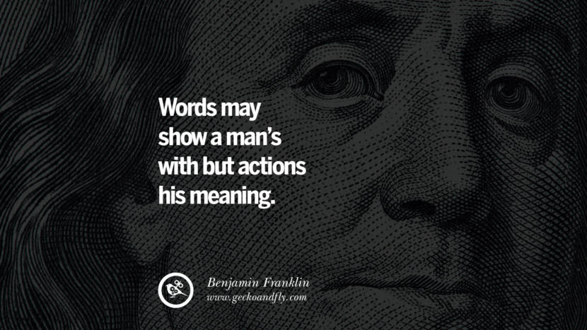 Words may show a man's with but actions his meaning. Quote by Benjamin Franklin
