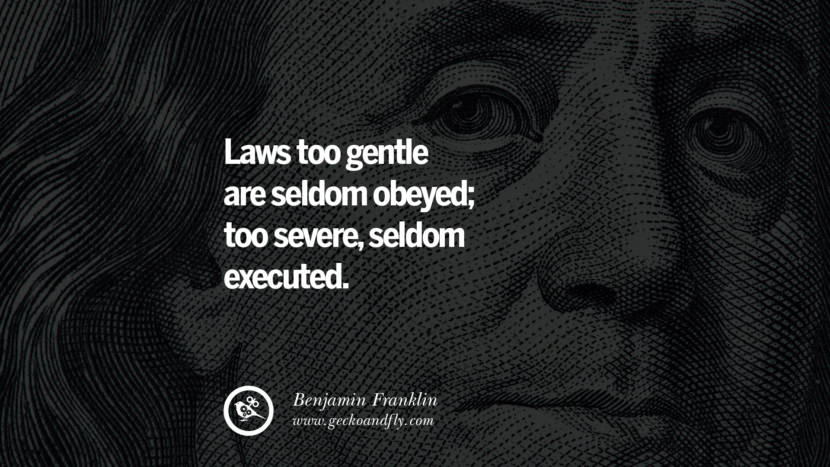 Laws too gentle are seldom obeyed; too severe, seldom executed. Quote by Benjamin Franklin