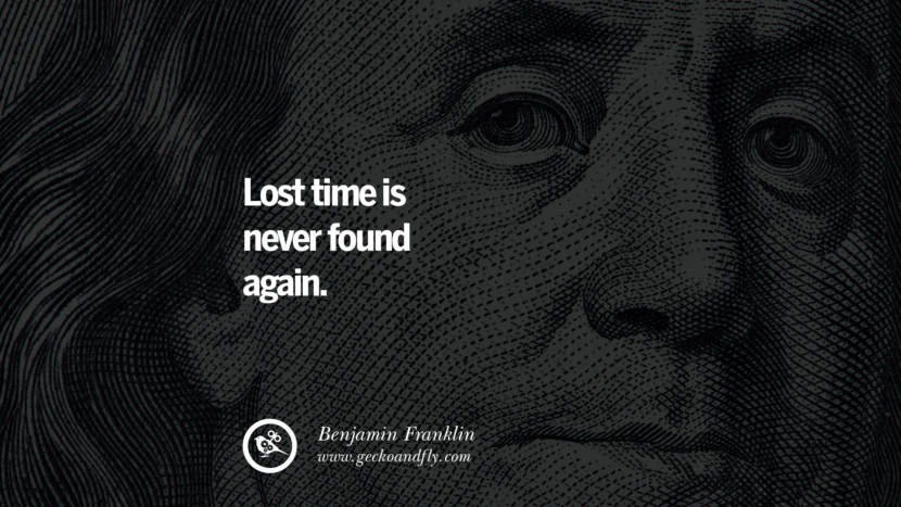 Lost time is never found again. Quote by Benjamin Franklin