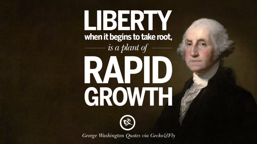 Liberty when it begins to take root, is a plant of rapid growth.