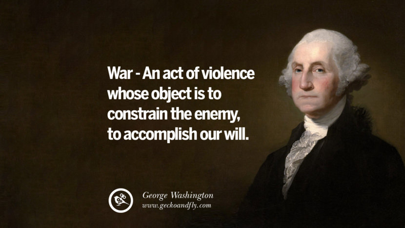 War - An act of violence whose object is to constrain the enemy, to accomplish their will.