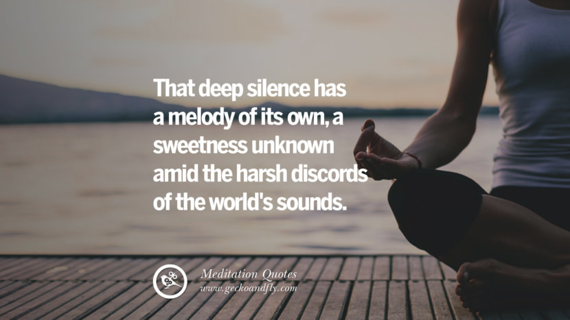 That deep silence has a melody of its own, a sweetness unknown amid the harsh discords of the world's sounds.