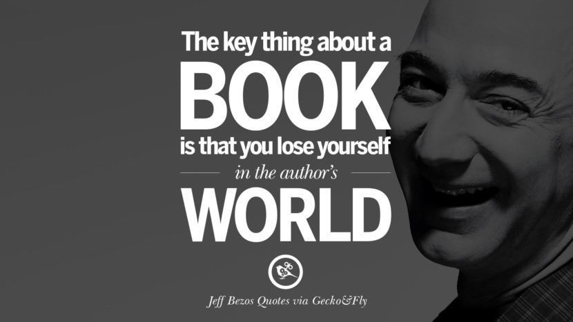 The key thing about a book is that you lose yourself in the author's world. Quotes by Jeff Bezos