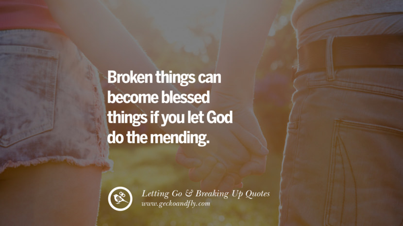 Broken things can become blessed things if you let God do the mending.