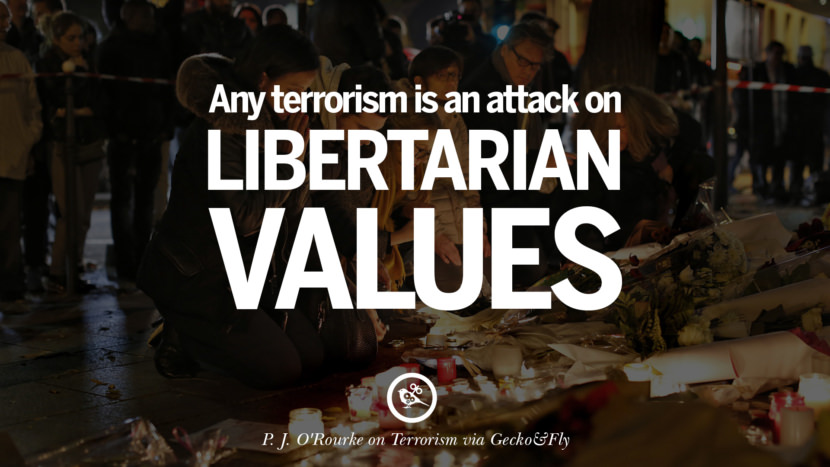Any terrorism is an attack on libertarian values. - P.J. O'Rourke
