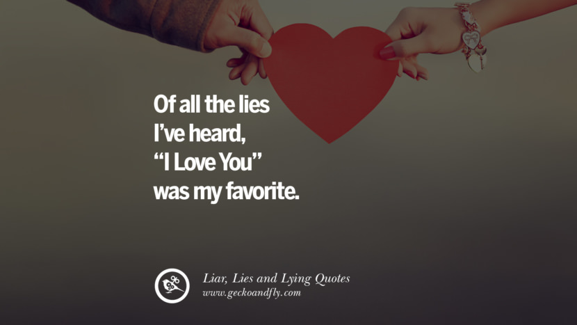 Of all the lies I've heard, I love you was my favorite.