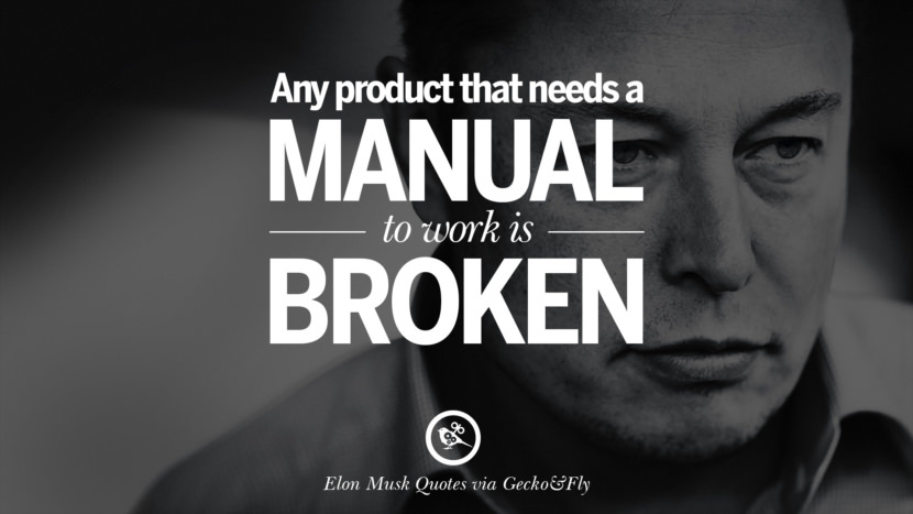 Any product that needs a manual to work is broken. Quote by Elon Musk