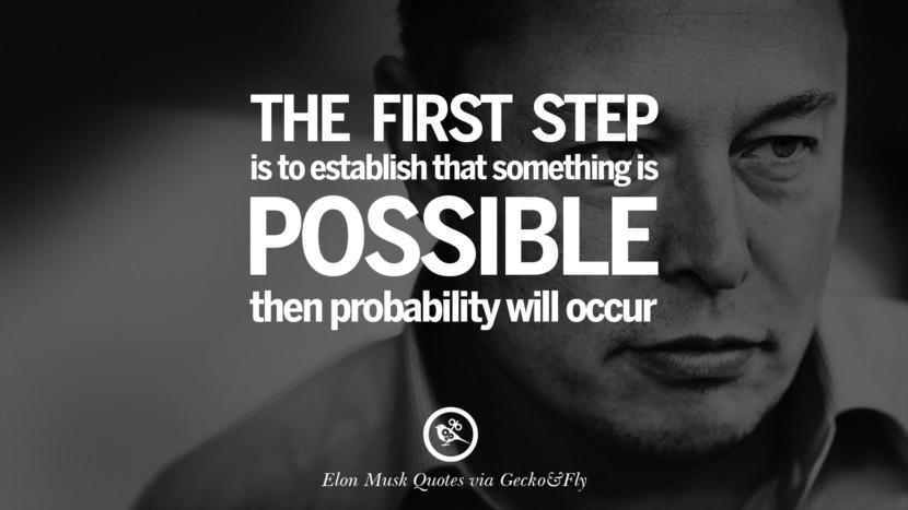 The first step is to establish that something is possible then probability will occur. Quote by Elon Musk